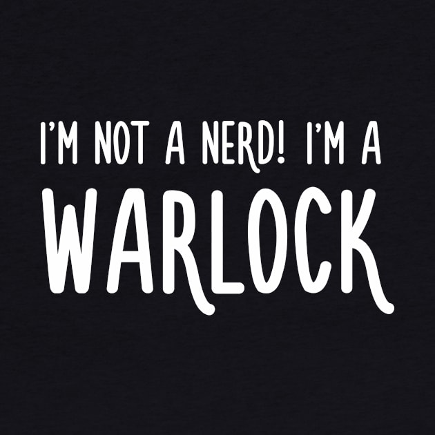 I'm not a nerd! I'm a Warlock by turbopower